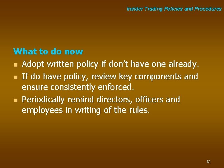 Insider Trading Policies and Procedures What to do now n Adopt written policy if