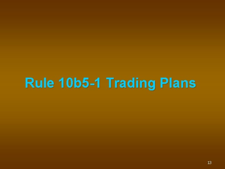 Rule 10 b 5 -1 Trading Plans 13 