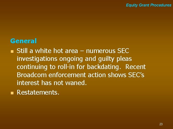 Equity Grant Procedures General n Still a white hot area – numerous SEC investigations