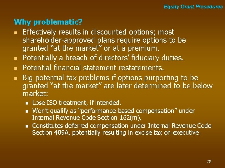 Equity Grant Procedures Why problematic? n Effectively results in discounted options; most shareholder-approved plans