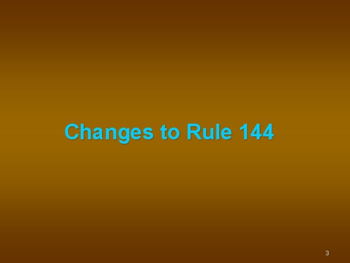 Changes to Rule 144 3 