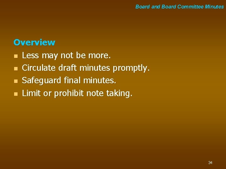 Board and Board Committee Minutes Overview n Less may not be more. n Circulate