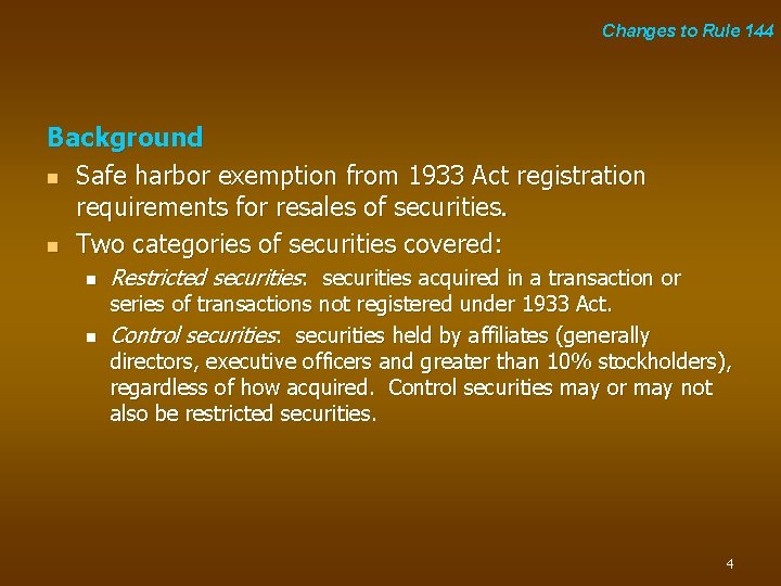 Changes to Rule 144 Background n Safe harbor exemption from 1933 Act registration requirements