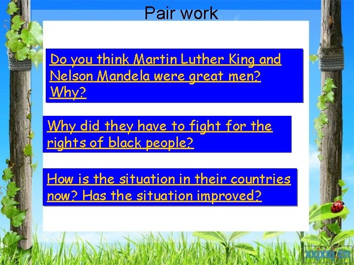 Questions: Pair work Do you think Martin Luther King and Nelson Mandela were great