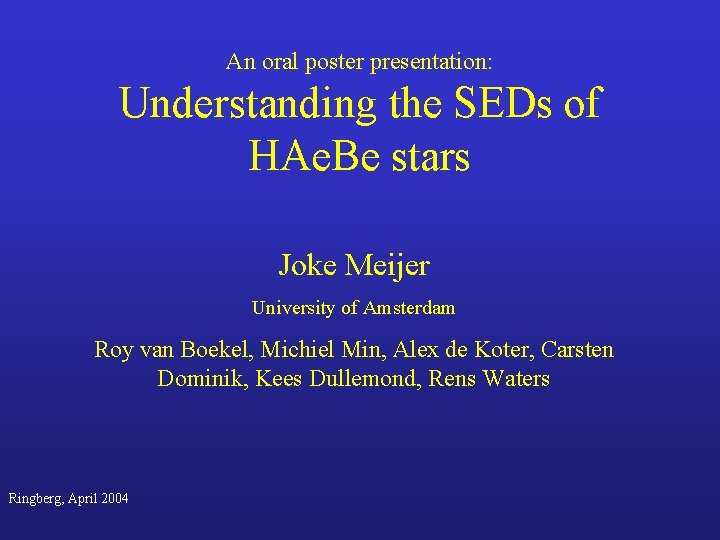 An oral poster presentation: Understanding the SEDs of HAe. Be stars Joke Meijer University