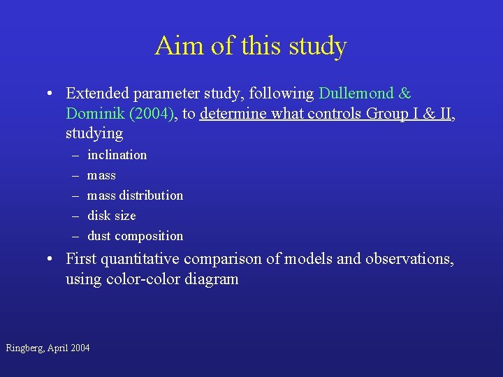 Aim of this study • Extended parameter study, following Dullemond & Dominik (2004), to