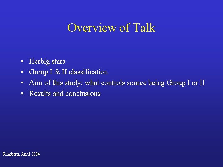 Overview of Talk • • Herbig stars Group I & II classification Aim of