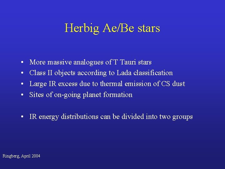 Herbig Ae/Be stars • • More massive analogues of T Tauri stars Class II