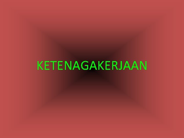 KETENAGAKERJAAN 