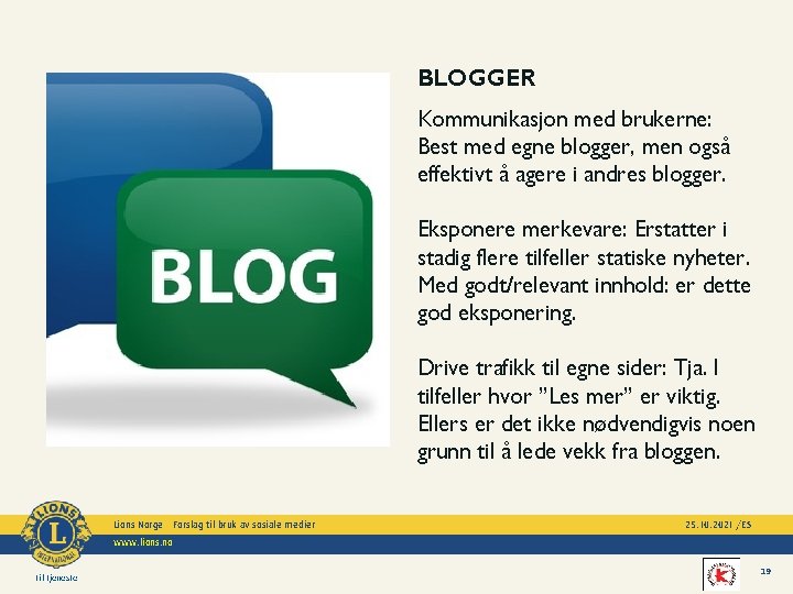 BLOGGER Kommunikasjon med brukerne: Best med egne blogger, men også effektivt å agere i