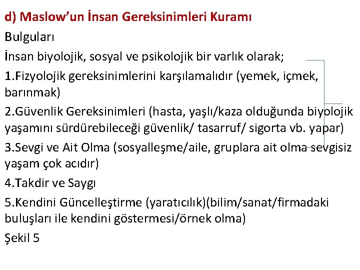 d) Maslow’un İnsan Gereksinimleri Kuramı Bulguları İnsan biyolojik, sosyal ve psikolojik bir varlık olarak;