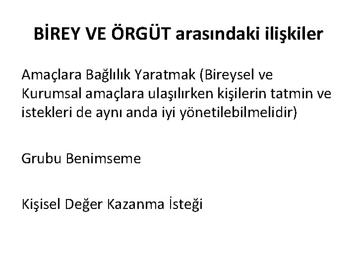 BİREY VE ÖRGÜT arasındaki ilişkiler Amaçlara Bağlılık Yaratmak (Bireysel ve Kurumsal amaçlara ulaşılırken kişilerin