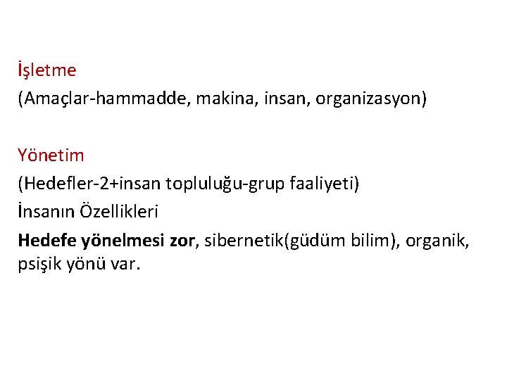 İşletme (Amaçlar-hammadde, makina, insan, organizasyon) Yönetim (Hedefler-2+insan topluluğu-grup faaliyeti) İnsanın Özellikleri Hedefe yönelmesi zor,