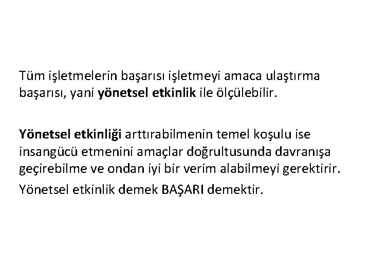 Tüm işletmelerin başarısı işletmeyi amaca ulaştırma başarısı, yani yönetsel etkinlik ile ölçülebilir. Yönetsel etkinliği