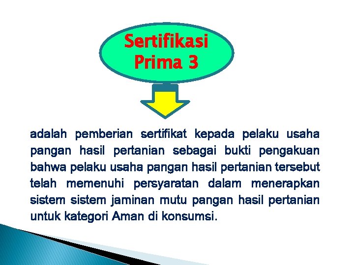 Sertifikasi Prima 3 adalah pemberian sertifikat kepada pelaku usaha pangan hasil pertanian sebagai bukti