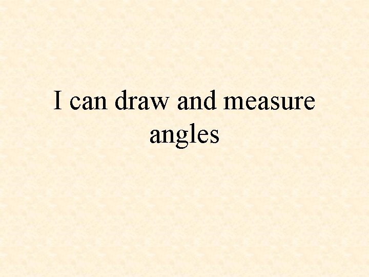 I can draw and measure angles 