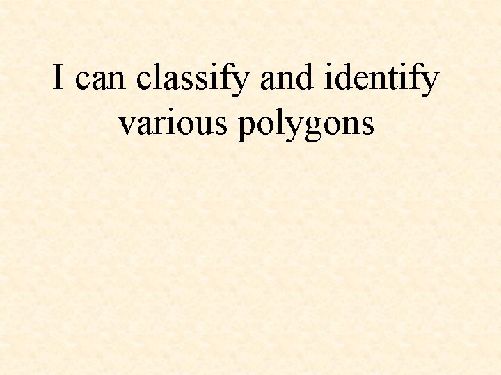 I can classify and identify various polygons 