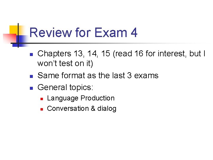 Review for Exam 4 n n n Chapters 13, 14, 15 (read 16 for