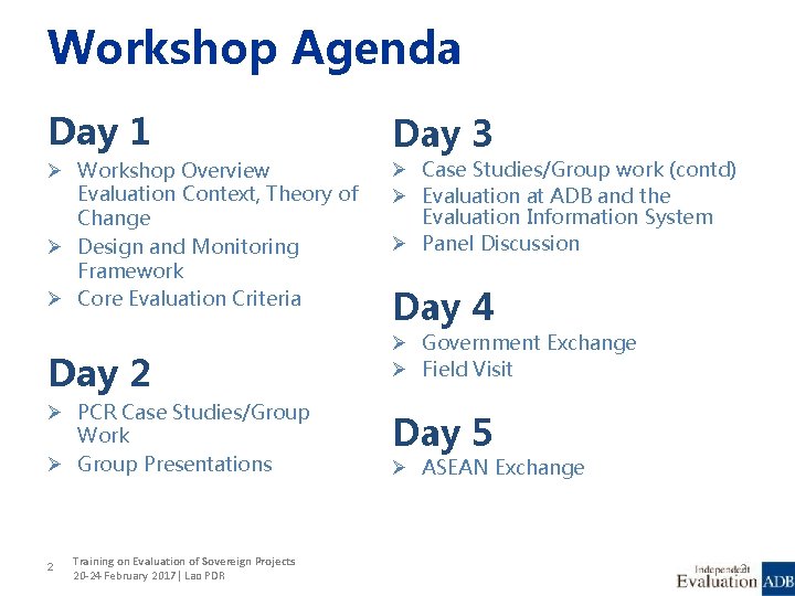 Workshop Agenda Day 1 Ø Workshop Overview Evaluation Context, Theory of Change Ø Design