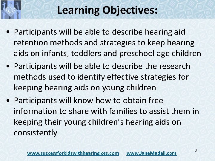 Learning Objectives: • Participants will be able to describe hearing aid retention methods and Learning Objectives: • Participants will be able to describe hearing aid retention methods and