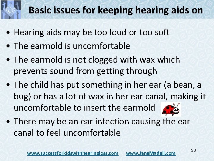 Basic issues for keeping hearing aids on • Hearing aids may be too loud Basic issues for keeping hearing aids on • Hearing aids may be too loud