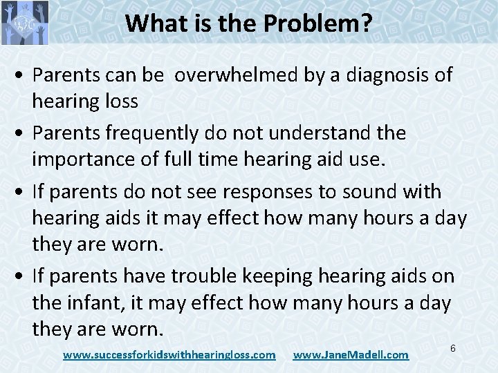 What is the Problem? • Parents can be overwhelmed by a diagnosis of hearing What is the Problem? • Parents can be overwhelmed by a diagnosis of hearing