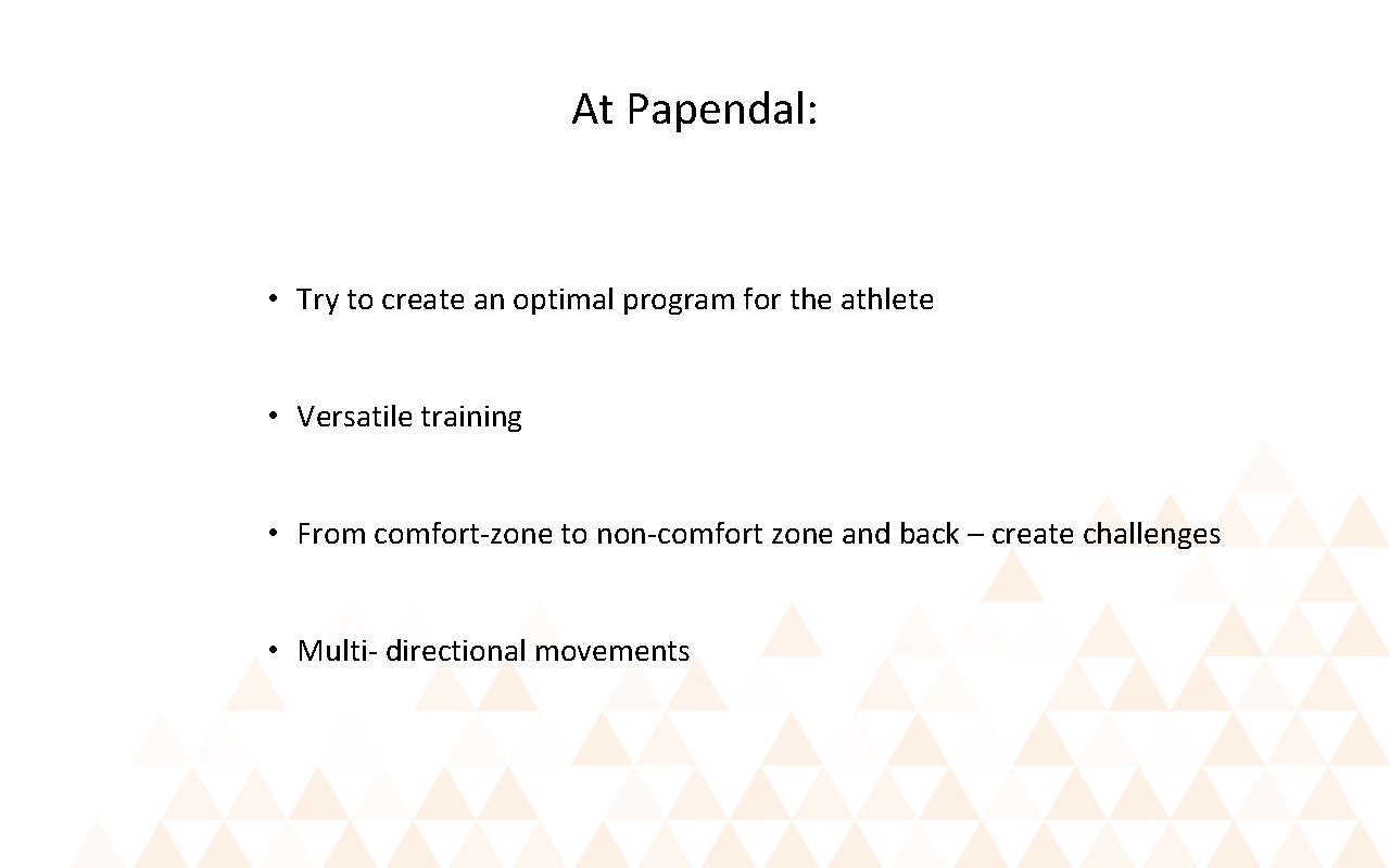 At Papendal: • Try to create an optimal program for the athlete • Versatile