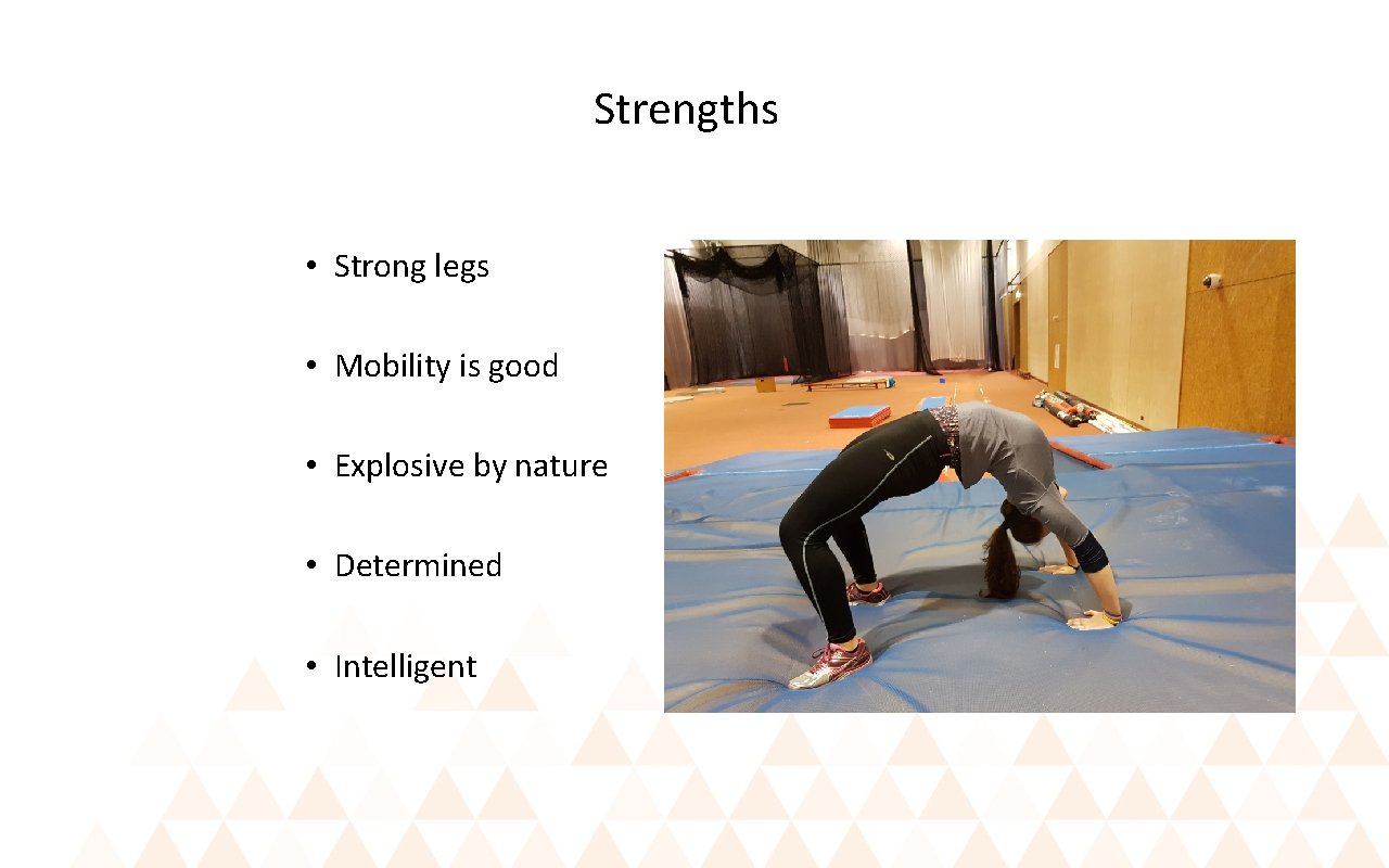 Strengths • Strong legs • Mobility is good • Explosive by nature • Determined
