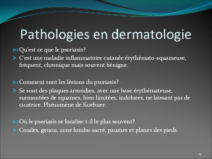 Pathologies en dermatologie Qu’est ce que le psoriasis? Ø C’est une maladie inflammatoire cutanée
