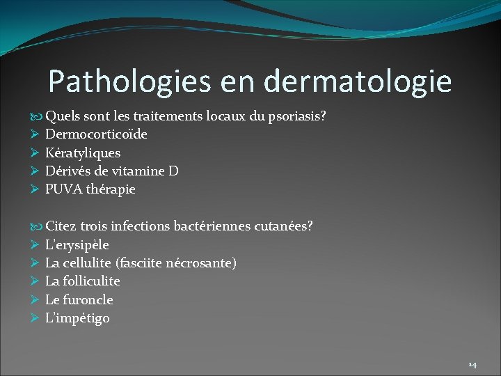 Pathologies en dermatologie Quels sont les traitements locaux du psoriasis? Ø Dermocorticoïde Ø Kératyliques