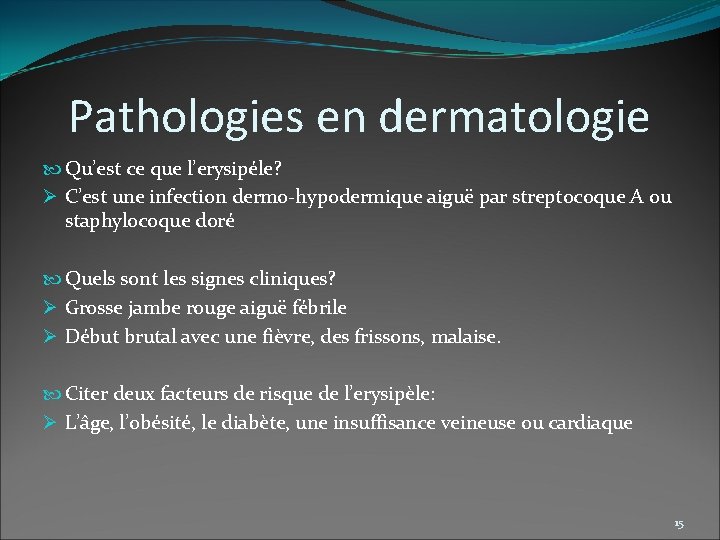Pathologies en dermatologie Qu’est ce que l’erysipéle? Ø C’est une infection dermo-hypodermique aiguë par