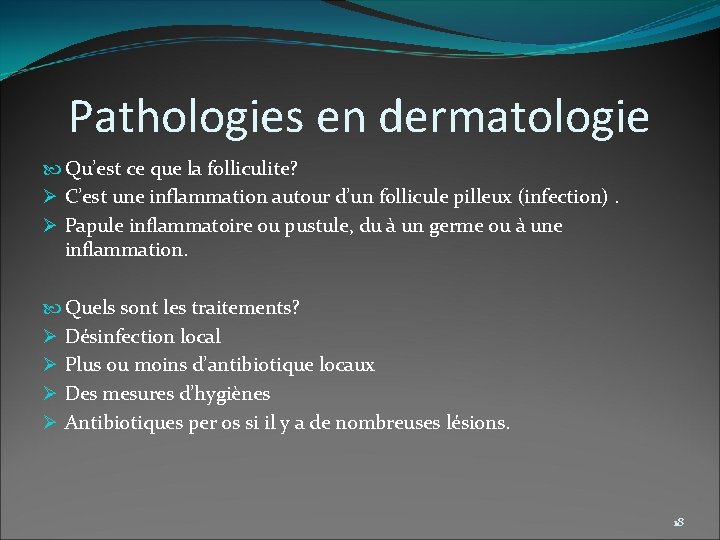 Pathologies en dermatologie Qu’est ce que la folliculite? Ø C’est une inflammation autour d’un