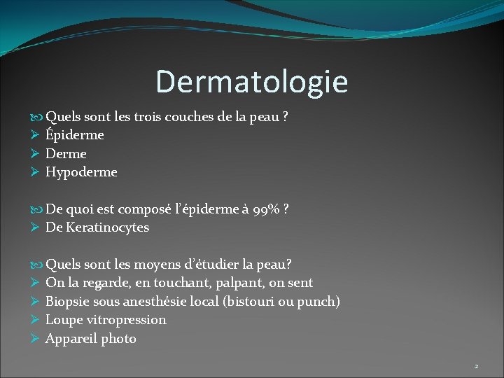 Dermatologie Quels sont les trois couches de la peau ? Ø Épiderme Ø Derme