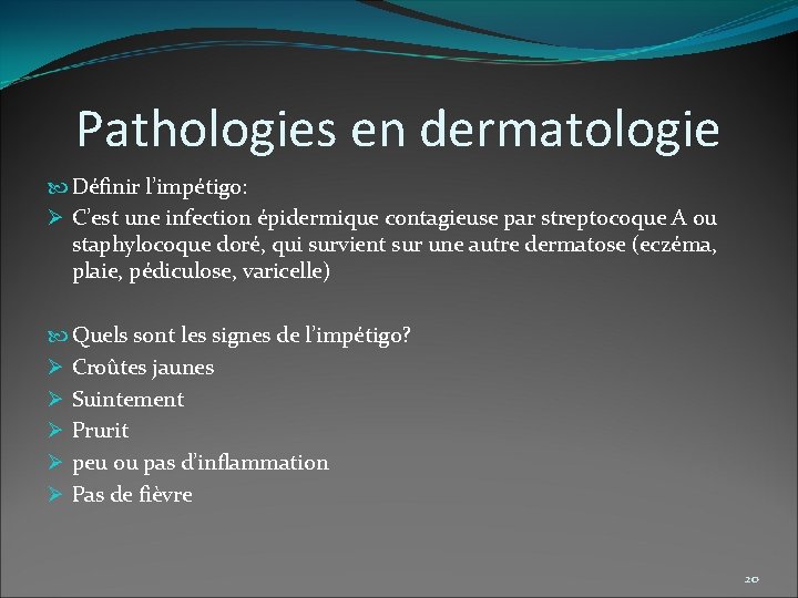 Pathologies en dermatologie Définir l’impétigo: Ø C’est une infection épidermique contagieuse par streptocoque A