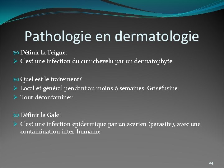 Pathologie en dermatologie Définir la Teigne: Ø C’est une infection du cuir chevelu par