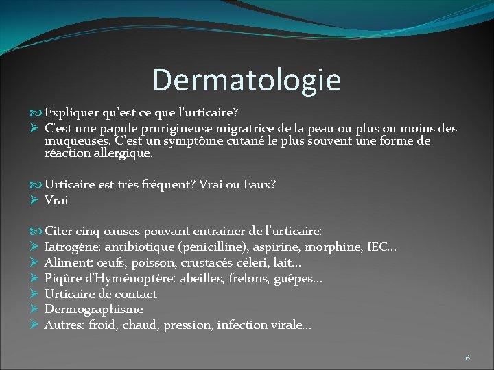 Dermatologie Expliquer qu’est ce que l’urticaire? Ø C’est une papule prurigineuse migratrice de la