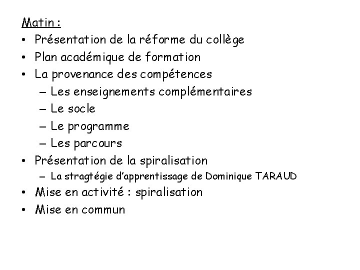 Matin : • Présentation de la réforme du collège • Plan académique de formation Matin : • Présentation de la réforme du collège • Plan académique de formation