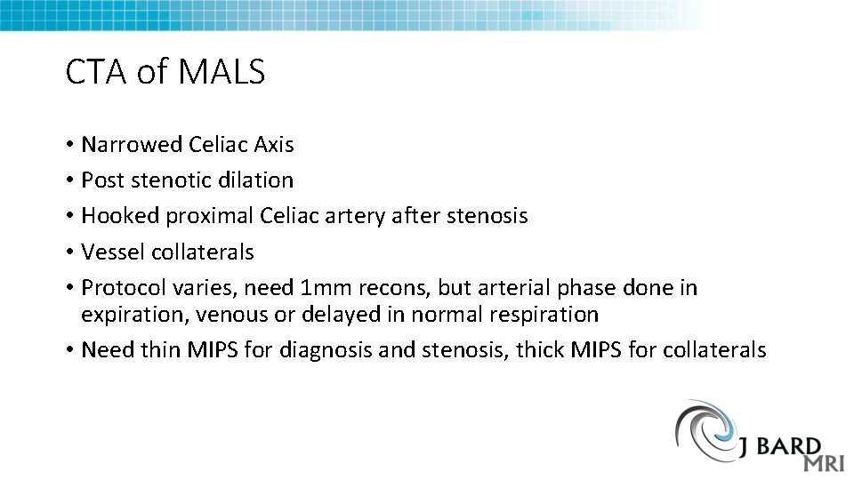 CTA of MALS • Narrowed Celiac Axis • Post stenotic dilation • Hooked proximal CTA of MALS • Narrowed Celiac Axis • Post stenotic dilation • Hooked proximal