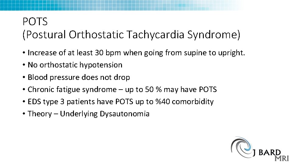 POTS (Postural Orthostatic Tachycardia Syndrome) • Increase of at least 30 bpm when going POTS (Postural Orthostatic Tachycardia Syndrome) • Increase of at least 30 bpm when going