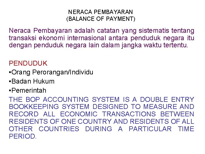 NERACA PEMBAYARAN (BALANCE OF PAYMENT) Neraca Pembayaran adalah catatan yang sistematis tentang transaksi ekonomi