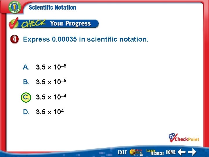 Express 0. 00035 in scientific notation. A. 3. 5 10– 6 B. 3. 5