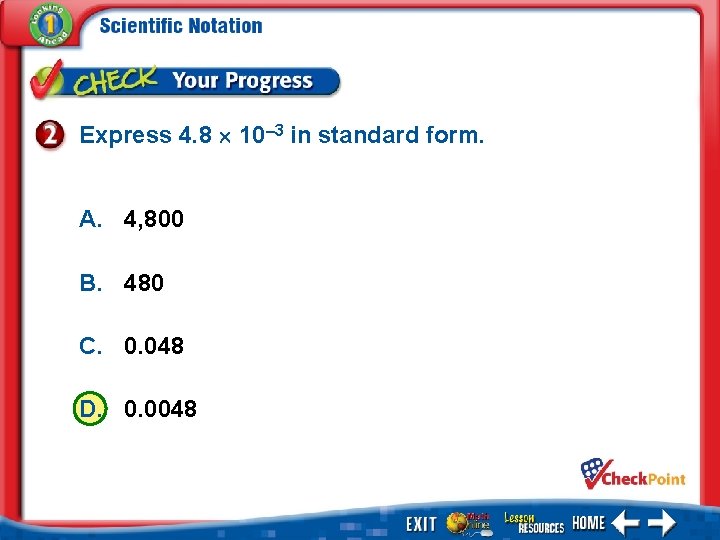 Express 4. 8 10– 3 in standard form. A. 4, 800 B. 480 C.