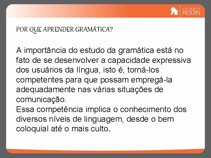 POR QUE APRENDER GRAMÁTICA? A importância do estudo da gramática está no fato de