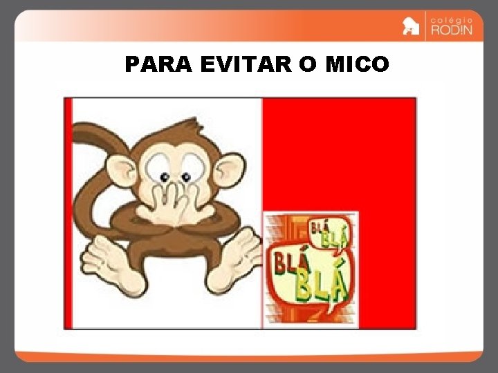 PARA EVITAR O MICO 