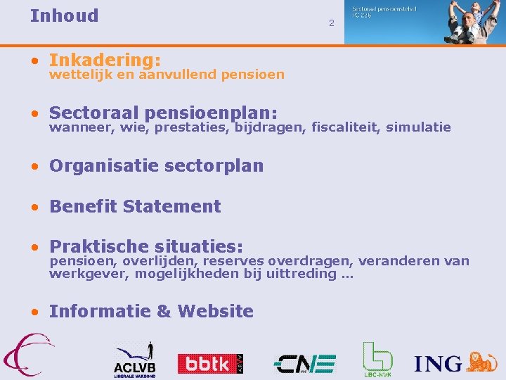 Inhoud 2 • Inkadering: wettelijk en aanvullend pensioen • Sectoraal pensioenplan: wanneer, wie, prestaties,