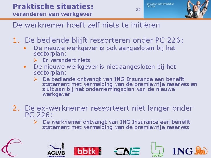 Praktische situaties: veranderen van werkgever 22 De werknemer hoeft zelf niets te initiëren 1.