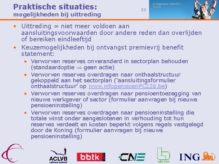 Praktische situaties: mogelijkheden bij uittreding 23 • Uittreding = niet meer voldoen aansluitingsvoorwaarden door