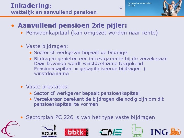 Inkadering: wettelijk en aanvullend pensioen 4 • Aanvullend pensioen 2 de pijler: • Pensioenkapitaal