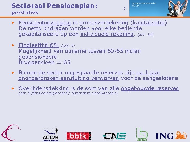 Sectoraal Pensioenplan: prestaties 9 • Pensioentoezegging in groepsverzekering (kapitalisatie) De netto bijdragen worden voor