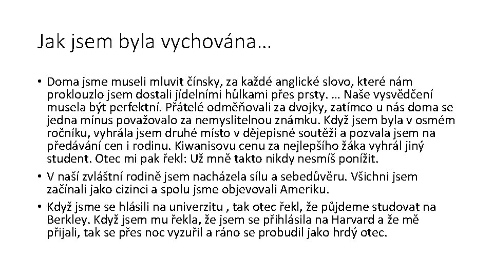 Jak jsem byla vychována… • Doma jsme museli mluvit čínsky, za každé anglické slovo,